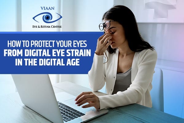How to Protect Your Eyes from Digital Eye Strain in the Digital Age- Expert Eye Specialist Doctor