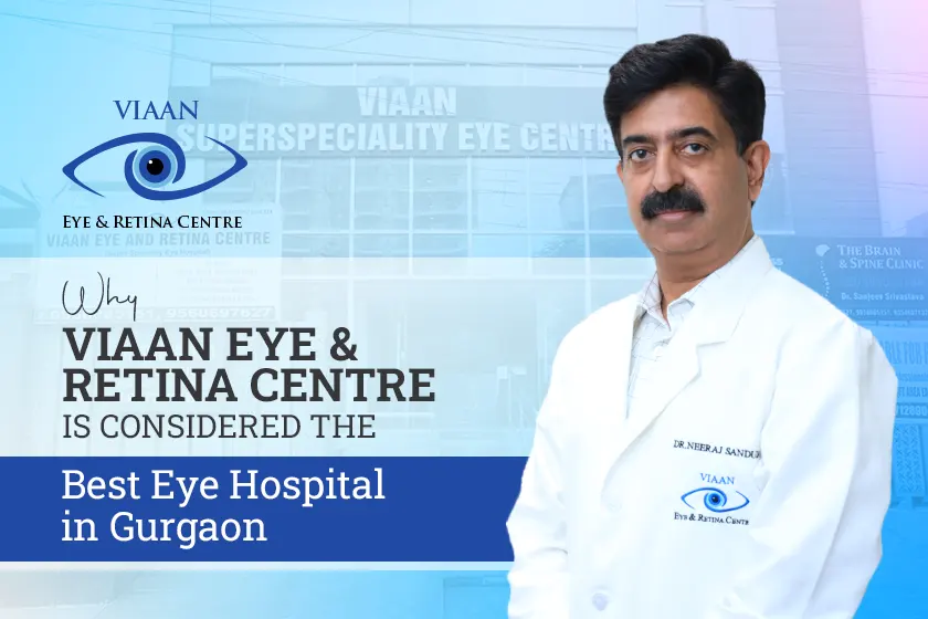 Why Viaan Eye & Retina Centre Is Considered the Best Eye Hospital in Gurgaon