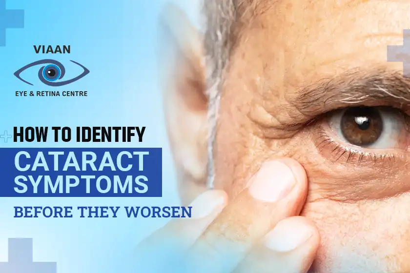 How to Identify Cataract Symptoms Before They Worsen